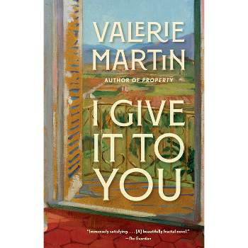 I Give It to You - (Vintage Contemporaries) by  Valerie Martin (Paperback)