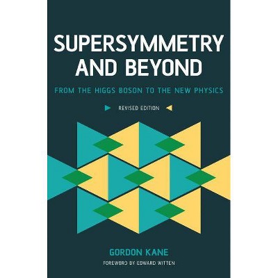 Supersymmetry and Beyond - by  Gordon Kane (Paperback)