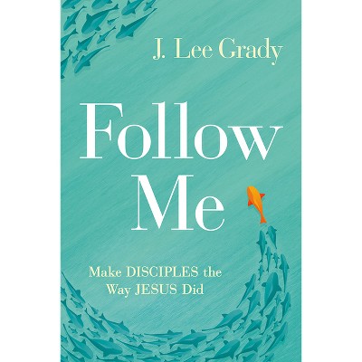 Follow Me - by  J Lee Grady (Paperback)