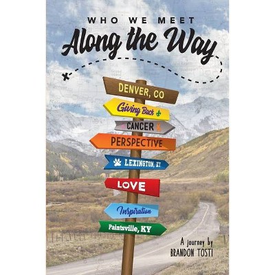 Who We Meet Along the Way - by  Brandon Tosti (Paperback)