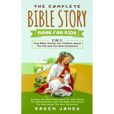 The Complete Bible Story Book For Kids - by  Karen Jones (Paperback)