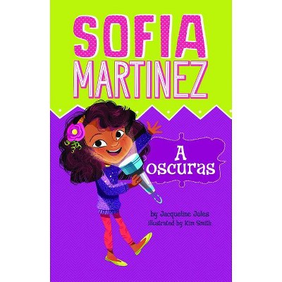 A Oscuras - (Sofia Martinez En Español) by  Jacqueline Jules (Paperback)
