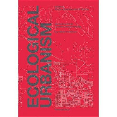 Ecological Urbanism - 4th Edition by  Mohsen Mostafavi & Gareth Doherty (Hardcover)