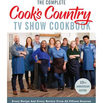 The Complete Cook's Country TV Show Cookbook 15th Anniversary Edition Includes Season 15 Recipes - by  America's Test Kitchen (Paperback)