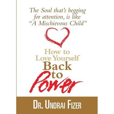 How To Love Yourself Back to Power - by  Undrai Fizer (Paperback)