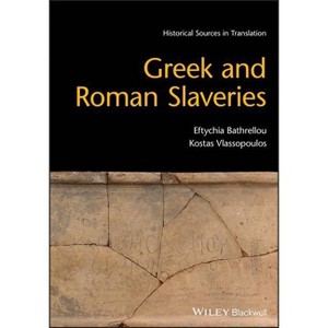Greek and Roman Slaveries - (Blackwell Sourcebooks in Ancient History) by  Eftychia Bathrellou & Kostas Vlassopoulos (Paperback) - 1 of 1