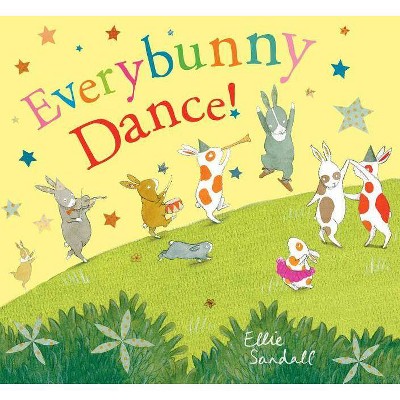 Everybunny Dance! - by  Ellie Sandall (Hardcover)