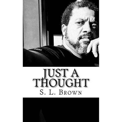 Just a Thought - by  S L Brown (Paperback)