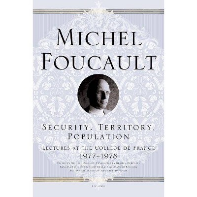 Security, Territory, Population - (Michel Foucault Lectures at the Collège de France) by  Michel Foucault (Paperback)