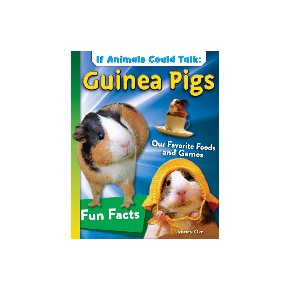 If Animals Could Talk: Guinea Pigs - by Tamra B Orr (Hardcover)