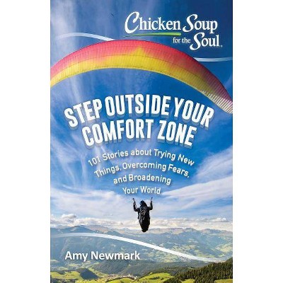 Chicken Soup for the Soul: Step Outside Your Comfort Zone - by  Amy Newmark (Paperback)