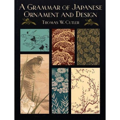 A Grammar of Japanese Ornament and Design - (Dover Pictorial Archives) by  Thomas W Cutler (Paperback)