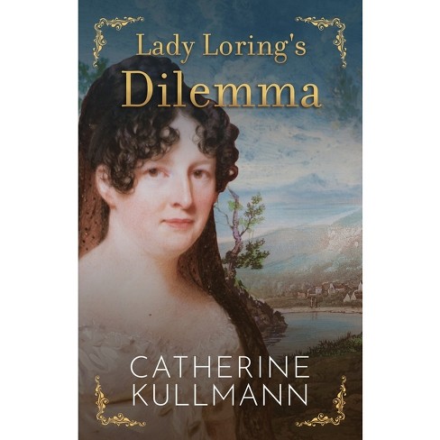 Lady Loring's Dilemma - (The Lorings) by  Catherine Kullmann (Paperback) - image 1 of 1