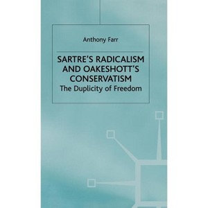Satres Radicalism and Oakenshotts Conservatism - by  A Farr (Hardcover) - 1 of 1