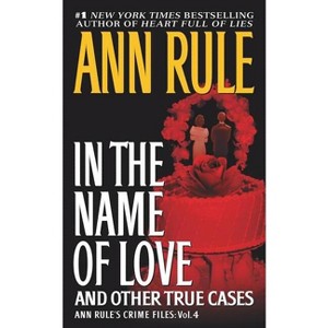 In the Name of Love - (Ann Rule's Crime Files) by  Ann Rule (Paperback) - 1 of 1