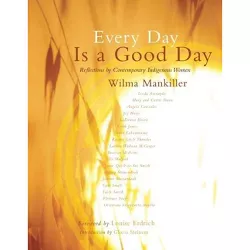 Every Day Is a Good Day - by  Wilma Mankiller (Paperback)