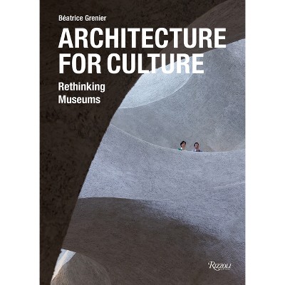 Architecture for Culture - by  Béatrice Grenier (Hardcover)