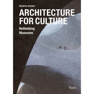 Architecture for Culture - by  Béatrice Grenier (Hardcover) - 1 of 1