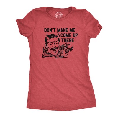 Womens Dont Make Me Come Up There T Shirt Funny Devil Satan Joke Tee For Ladies - Crazy Dog Women's T Shirt