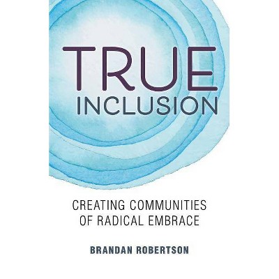 True Inclusion - by  Brandan Robertson (Paperback)