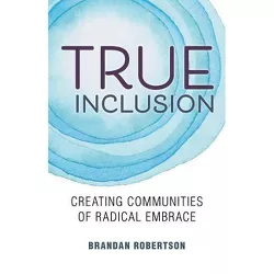 True Inclusion - by  Brandan Robertson (Paperback)