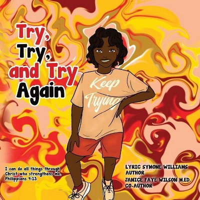 Try, Try, and Try Again - by  Lyric Williams & Janice Wilson (Paperback)