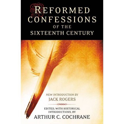 Reformed Confessions of the 16th Century - 2nd Edition by  Arthur C Cochrane (Paperback)