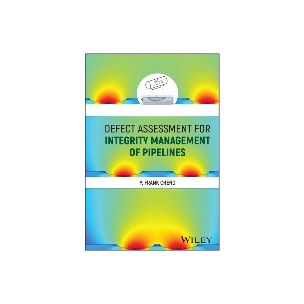 Defect Assessment for Integrity Management of Pipelines - by Y Frank Cheng (Hardcover)