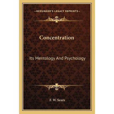 Concentration - by  F W Sears (Paperback)