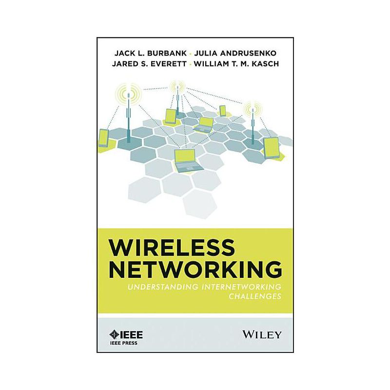 Wireless Networking - by  Jack L Burbank & Julia Andrusenko & Jared S Everett & William T M Kasch (Hardcover), 1 of 2