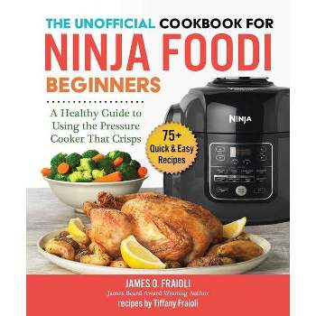 The Ultimate Ninja Foodi Pressure Cooker Cookbook : 125 Recipes to Air Fry, Pressure  Cook, Slow Cook, Dehydrate, and Broil for the Multicooker That Crisps  (Hardcover) 