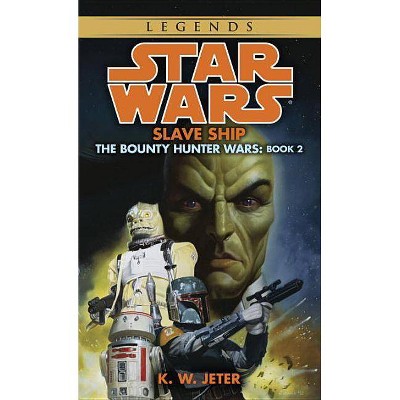 Slave Ship: Star Wars Legends (the Bounty Hunter Wars) - (Star Wars: The Bounty Hunter Wars - Legends) by  K W Jeter (Paperback)