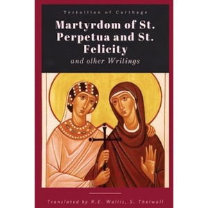 Martyrdom of St. Perpetua and Felicity - by  Tertullian of Carthage (Paperback) - 1 of 1