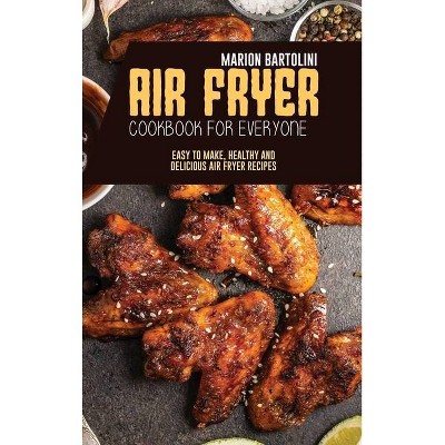 Air Fryer Cookbook for Everyone - by  Marion Bartolini (Hardcover)