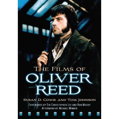 The Films of Oliver Reed - by  Susan D Cowie & Tom Johnson (Paperback)