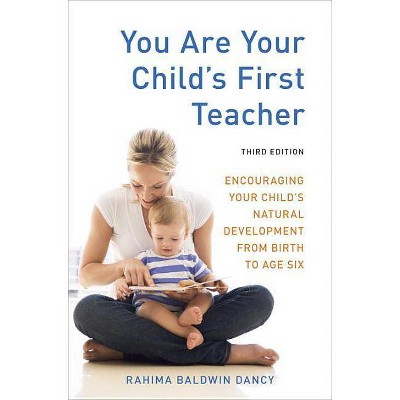 You Are Your Child's First Teacher - 3rd Edition by  Rahima Baldwin Dancy (Paperback)