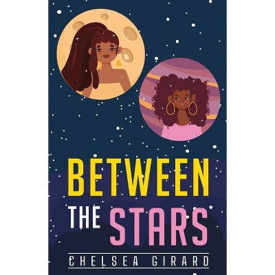 Between The Stars - by  Chelsea Girard (Paperback)