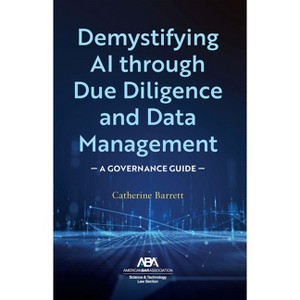 Demystifying AI Through Due Diligence and Data Management - by  Catherine Barrett (Paperback) - 1 of 1