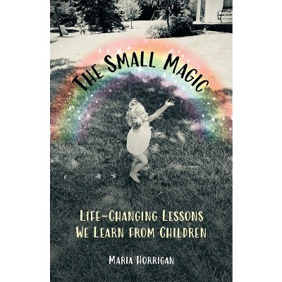 The Small Magic - by  Maria Horrigan (Paperback)