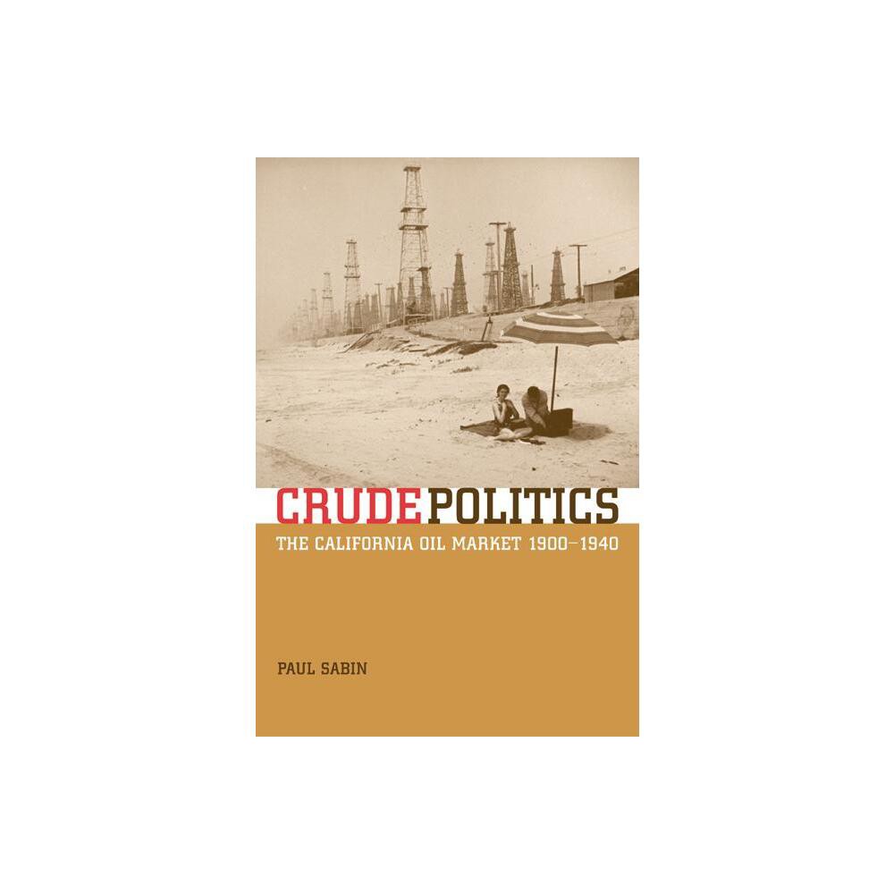 Crude Politics - by Paul Sabin (Hardcover)