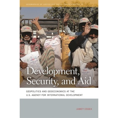 Development, Security, and Aid - (Geographies of Justice and Social Transformation) by  Jamey Essex (Paperback)