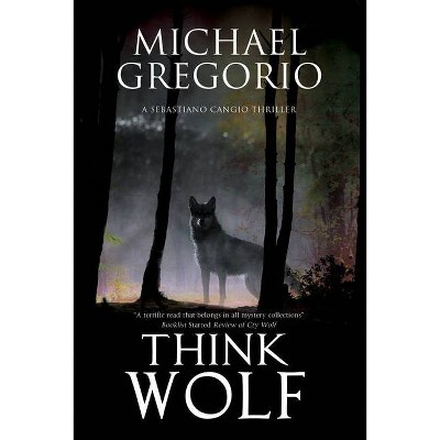 Think Wolf - (Sebastiano Cangio Thriller) by  Michael Gregorio (Paperback)