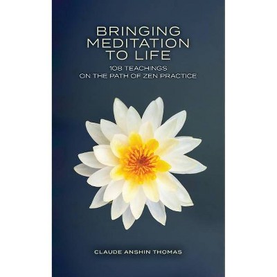 Bringing Meditation to Life - by  Claude Anshin Thomas (Paperback)