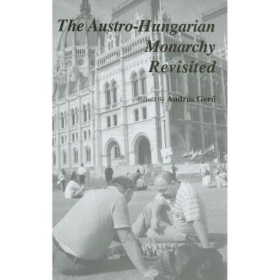 The Austro-Hungarian Monarchy Revisited - by  András Ger&#337 (Hardcover)