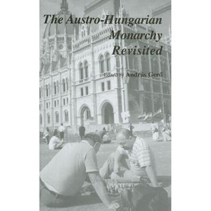 The Austro-Hungarian Monarchy Revisited - by  András Ger&#337 (Hardcover) - 1 of 1