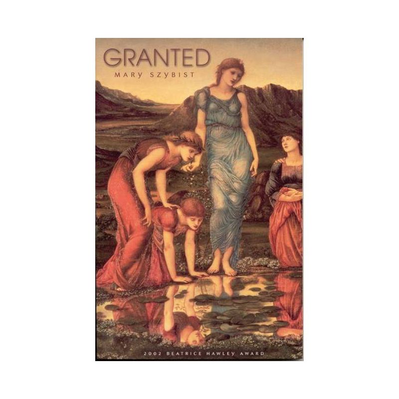 Granted - by  Mary Szybist (Paperback), 1 of 2