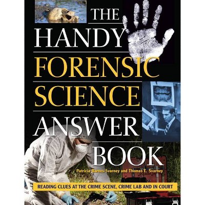 The Handy Forensic Science Answer Book - (Handy Answer Books) by  Patricia Barnes-Svarney & Thomas E Svarney (Paperback)
