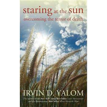 Staring at the Sun - by  Irvin D Yalom (Paperback)