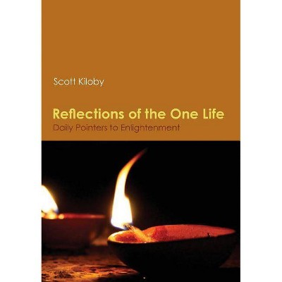 Reflections of the One Life - by  Scott Kiloby (Paperback)