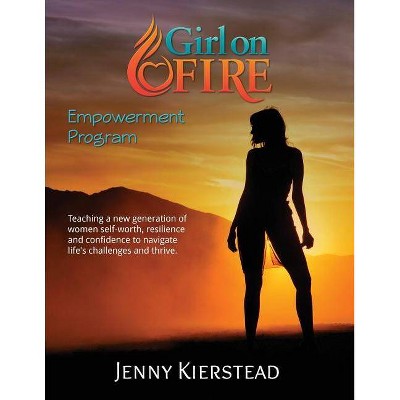 Girl On Fire Empowerment Program - by  Jenny Maria Kierstead (Paperback)